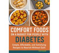 Comfort Foods on A Budget For People with Diabetes: Simple, Affordable, and Satisfying Recipes to Nourish Without Guilt