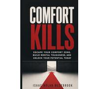 Comfort Kills: Escape Your Comfort Zone, Build Mental Toughness, and Unlock Your Potential Today