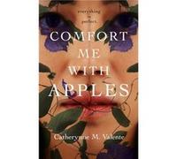 Comfort Me With Apples by Catherynne M. Valente Catherynne M. Valente (Auteur)