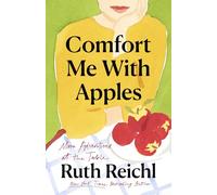 Comfort Me with Apples More Adventures at the Table by Ruth Reichl Ruth Reichl (Auteur)