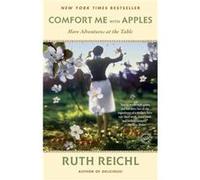 Comfort Me with Apples More Adventures at the Table by Ruth Reichl Ruth Reichl (Auteur)