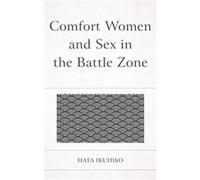 Comfort Women and Sex in the Battle Zone by Ikuhiko Hata Inconnu (Auteur)