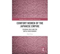 Comfort Women of the Japanese Empire: Colonial Rule and the Battle over Memory