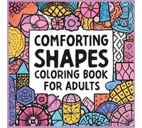 Comforting Shapes Coloring Book for Adults: Simple, Soothing Patterns for Relaxation and Calm