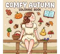 Comfy Autumn Coloring Book: Cozy Fall Vibes Coloring Pages Featuring Warm Outfits, Forest Animals, and Rustic Scenery for Adults to Relax and Unwind