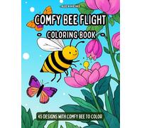Comfy Bee Flight Coloring Book: A Relaxing and Calming Coloring Book for Adults and Kids, Featuring Bees and Nature's Beauty