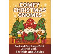Comfy Christmas Gnomes: Bold and Easy Large Print Coloring Book For Kids and Adults, 55 Relaxing Coloring Pages with Adorable Gnomes For Kids, Adults, Teens, Seniors