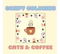 Comfy Coloring - Cats and Coffee: A Super Cozy Coloring Book for Cat and Coffee Lovers