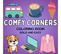 Comfy Corners Coloring Book: Bold and Easy Coloring Book for Adults and Teens, Cozy Comfy Corner Coloring Book, Cute Designs for Relaxation (Food, Clothing, Seasons, Travel...)