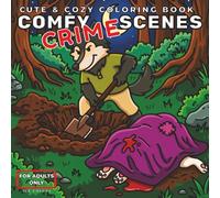 Comfy Crime Scenes: A Cute and Cozy Coloring Book for Adults - 40 Hand-Drawn Hygge Crime Scenes for Stress Relief and True Crime Lovers