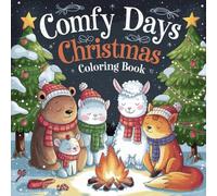 Comfy Days Christmas Coloring Book: 50 Adorable Animals in Cozy, Relaxing Scenes: A Collection of Cute and Cozy Animal Scenes to Color for Calm and Comfort