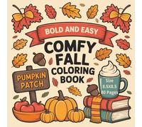 Comfy Fall Bold and Easy Coloring Book: A Cozy and Relaxing Autumn Coloring Experience | Perfect 8.5 x 8.5 Inch Book Filled with 80 Beautiful Bold and ... and Seasonal Delights for Stress Relief...