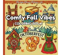 Comfy Fall Vibes Coloring Book: “A Cozy Oktoberfest Celebration in Every Page, Color Your Way Through Pumpkins, Pretzels, Festive Fall Fun with Beer Steins, Leaves, and Cozy Charm”