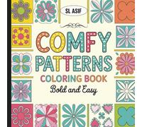 Comfy Patterns Coloring Book: Bold and Easy Geometric, Floral, and Mandala Designs for All Ages: Unwind with Relaxing Repeated Patterns & Cozy Designs ... Coloring for Kids, Teens, Adults and Seniors.