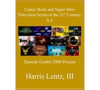 Comic Book and Super-Hero Television Series of the 21st Century, A-L: Episode Guides, 2000 - Present