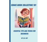 Comic Book Collecting 101: Essential Tips And Tricks For Beginners