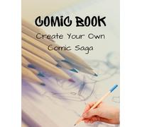 Comic Book: Create Your Own Comic Saga: Blank Comic Book for Kids & Adults - 120 Pages of Templates, 8.5x11 Sketchbook