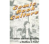 Comic Book Culture: Fanboys and True Believers