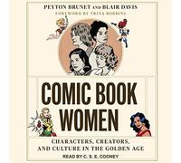Comic Book Women: Characters, Creators, and Culture in the Golden Age