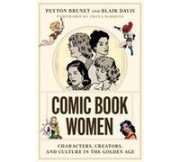 Comic Book Women Characters Creators and Culture in the Golden Age by Peyton Brunet & Blair Davis & Introduction by Trina Robbins Peyton Brunet Blair Davis Introduction by Trina Robbins (Auteur)