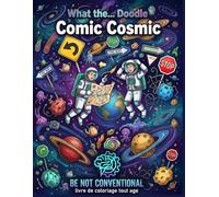 Comic Cosmic: What the... Doodle : Livre de Coloriage Adulte et Ado - 40 Illustrations Cosmiques Absurdes, Espace, Aliens et Humour Galactique