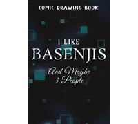 Comic Drawing Book:I Like Basenjis And Maybe 3 People Funny Dog Lover Gift Good:Basenjis: Create, Write Stories Your Own Comics, Over 100 Pages 6" X 9" Cartoon / Blank Comic Book Notebook Journal With