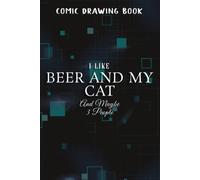 Comic Drawing Book:I Like Beer And My Cat And Maybe 3 People Funny Cats Lover Pretty:Beer And My Cat: Create, Write Stories Your Own Comics, Over 100 Pages 6" X 9" Cartoon / Blank Comic Book Notebook