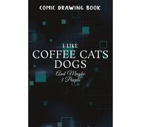 Comic Drawing Book:I Like Coffee Cats Dogs And Maybe 3 People Life Goals Lover Saying:Coffee Cats Dogs: Create, Write Stories Your Own Comics, Over 100 Pages 6" X 9" Cartoon / Blank Comic Book Noteboo