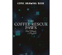 Comic Drawing Book:I Like Coffee Rescue Paws And Maybe 3 People Lovers Gift Pretty:Coffee Rescue Paws: Create, Write Stories Your Own Comics, Over 100 Pages 6" X 9" Cartoon / Blank Comic Book Notebook