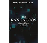 Comic Drawing Book:I Like Kangaroos And Maybe Like 3 People Kangaroo Lover Gift Art:Kangaroos: Create, Write Stories Your Own Comics, Over 100 Pages 6" X 9" Cartoon / Blank Comic Book Notebook Journal