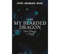 Comic Drawing Book:I Like My Bearded Dragon And Maybe 3 People Pogona Lizard Saying:My Bearded Dragon: Create, Write Stories Your Own Comics, Over 100 Pages 6" X 9" Cartoon / Blank Comic Book Notebook
