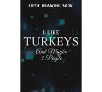 Comic Drawing Book:I Like Turkeys And Maybe Like 3 People - Gifts For Farmers Quote:Turkeys: Create, Write Stories Your Own Comics, Over 100 Pages 6" X 9" Cartoon / Blank Comic Book Notebook Journal W