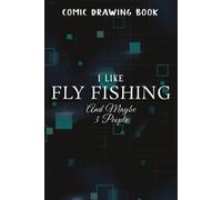 Comic Drawing Book:Retro Vintage Fly Fishing I Like Fishing And Maybe 3 People Saying:Fly Fishing: Create, Write Stories Your Own Comics, Over 100 Pages 6" X 9" Cartoon / Blank Comic Book Notebook Jou