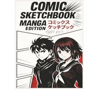 Comic Sketchbook Manga Edition: 100 Pages With Pre-Designed Blank Comic Panels. Ideal for Anime, Manga, and Comic Artists.
