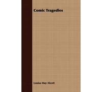 Comic Tragedies;Written By Jo And Meg And Acted By The Little Women