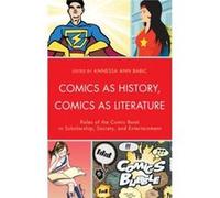 Comics As History, Comics As Literature: Roles Of The Comic Book In Scholarship, Society, And Entertainment (Hardcover) Annessa Ann Babic, (Auteur)