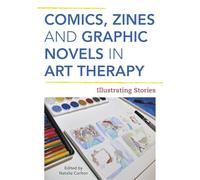 Comics, Zines, and Graphic Novels in Art Therapy: Illustrating Stories