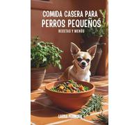 Comida Casera para Perros Pequeños: Recetas y Menús