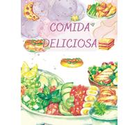 Comida Deliciosa: Un Libro Para Colorear Un Poco Más Detallado, Con Sus Platos Favoritos; Una Actividad Relajante Y Placentera Para Usted O Sus Seres Queridos.