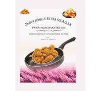 COMIDA MÁGICA EN UNA SOLA OLLA PARA PRINCIPIANTES 2026: Deliciosa cena en uno para todos los días