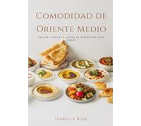 Comida Reconfortante de Oriente Medio: Recetas simples y llenas de sabor para cada hogar