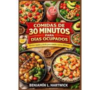 Comidas de 30 minutos para días ocupados: Recetas prácticas con ingredientes reales e instrucciones claras paso a paso para una cocina casera rápida y equilibrada.