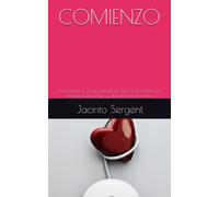 Comienzo: Aforismos Y Otras Palabras Que Se Escriben En Nombre Del Amor Y Del Enamoramiento (Spanish Edition)