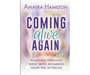 Coming Alive Again: Working through Grief with Messages from the Afterlife