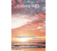 Coming Back: Of that day and hour, no one knows...