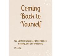 Coming Back to Yourself: 180 Gentle Questions For Reflection, Healing, and Self-Discovery