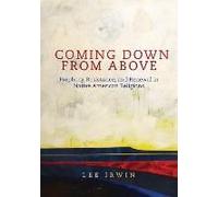 Coming Down From Above: Prophecy, Resistance, And Renewal In Native American Religions