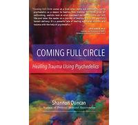 Coming Full Circle: Healing Trauma Using Psychedelics