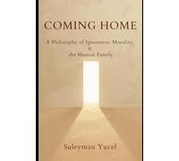 Coming Home: A Philosophy of Ignorance, Morality, and the Human Family