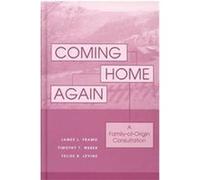 Coming Home Again Felise B. Levine, James L. Framo, Timothy T. Weber (Auteur)